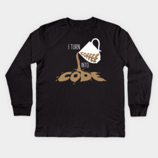 I turn coffee into Code Kids Long Sleeve T-Shirt