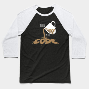 I turn coffee into Code Baseball T-Shirt