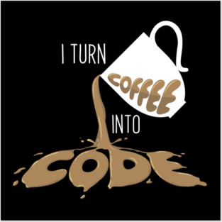 I turn coffee into Code Posters and Art