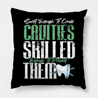 Sweet Enough to Cause Cavities Skilled Enough To Prevent Them Pillow