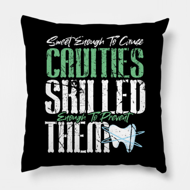 Sweet Enough to Cause Cavities Skilled Enough To Prevent Them Pillow by belownormal