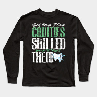 Sweet Enough to Cause Cavities Skilled Enough To Prevent Them Long Sleeve T-Shirt