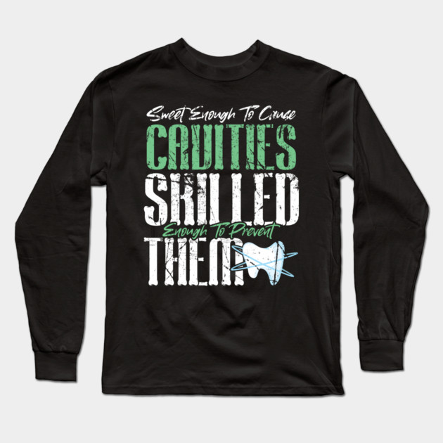 Sweet Enough to Cause Cavities Skilled Enough To Prevent Them Long Sleeve T-Shirt by belownormal