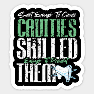 Sweet Enough to Cause Cavities Skilled Enough To Prevent Them Sticker