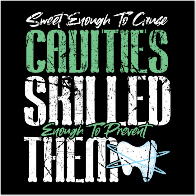 Sweet Enough to Cause Cavities Skilled Enough To Prevent Them Wall Art by belownormal