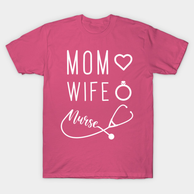 Mom Wife Nurse T-Shirt by enrynz