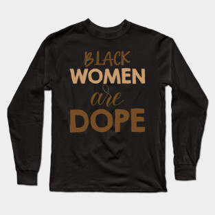 Black Women Are Dope, Black Woman, African American, Black Lives Matter, Black History Long Sleeve T-Shirt