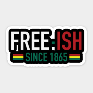 Free-Ish Since 1865 | Juneteenth | African American | Black Lives Matter | Black History Sticker