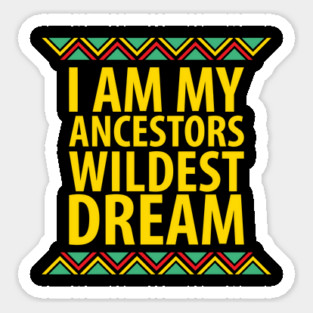 I Am My Ancestors Wildest Dream | African American | Black Lives Matter | Black History Magnet