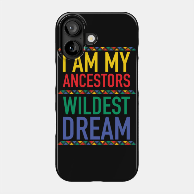 I Am My Ancestors Wildest Dream | African American | Black Lives Matter | Black History Phone Case by UrbanLifeApparel