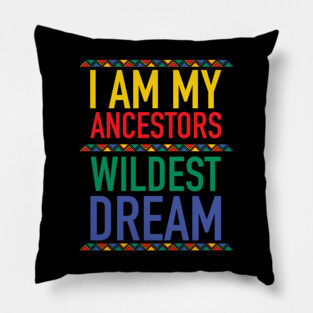 I Am My Ancestors Wildest Dream | African American | Black Lives Matter | Black History Pillow