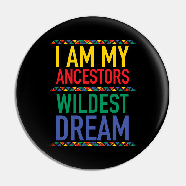 I Am My Ancestors Wildest Dream | African American | Black Lives Matter | Black History Pin by UrbanLifeApparel