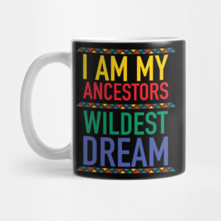I Am My Ancestors Wildest Dream | African American | Black Lives Matter | Black History Mug