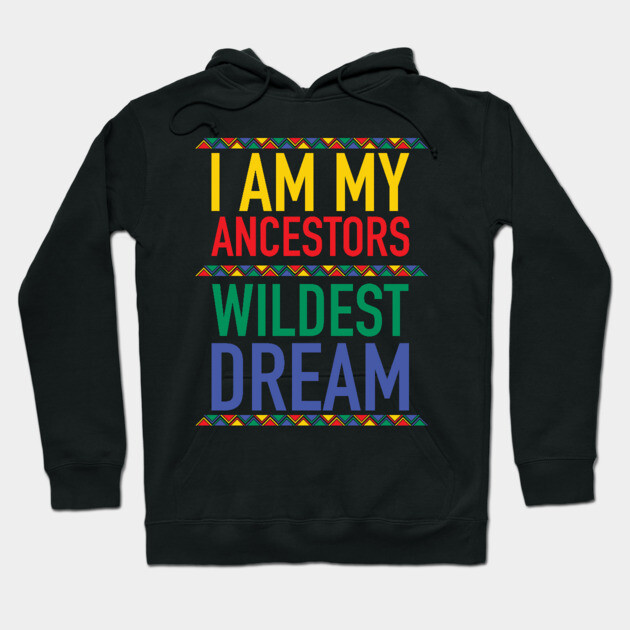 I Am My Ancestors Wildest Dream | African American | Black Lives Matter | Black History Hoodie by UrbanLifeApparel