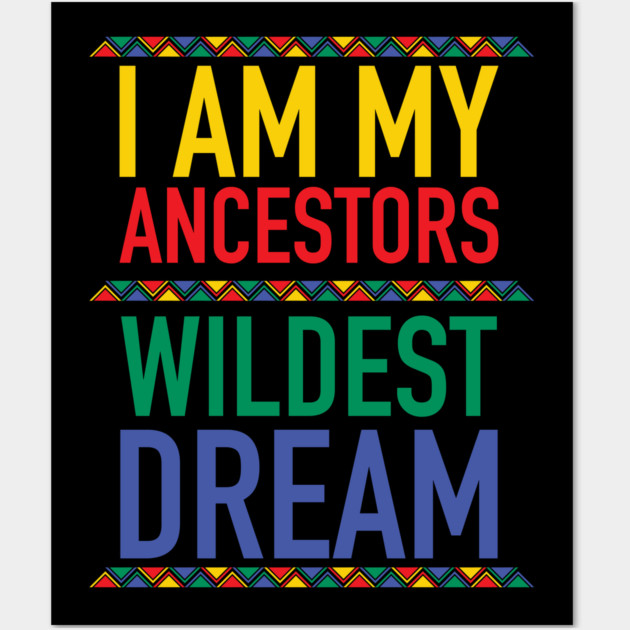 I Am My Ancestors Wildest Dream | African American | Black Lives Matter | Black History Wall Art by UrbanLifeApparel