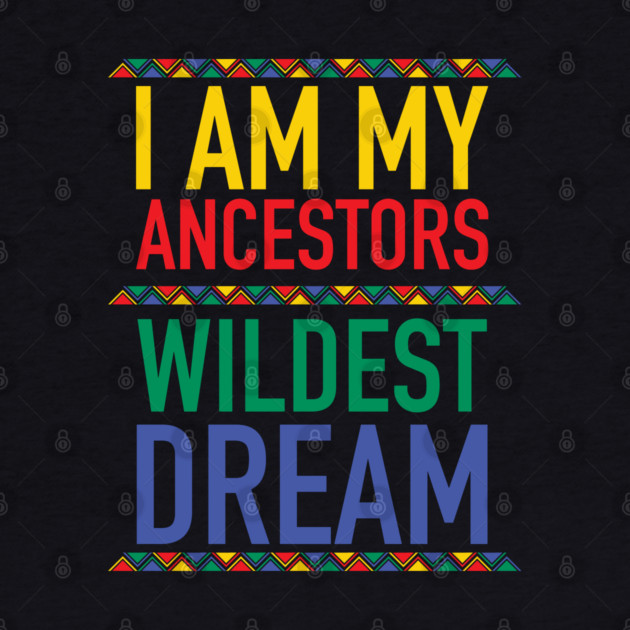 I Am My Ancestors Wildest Dream | African American | Black Lives Matter | Black History by UrbanLifeApparel