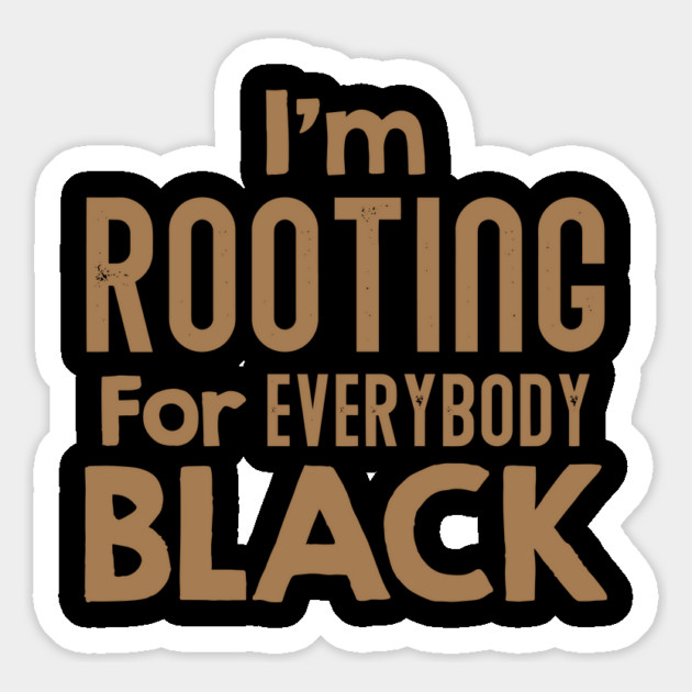 I'm Rooting For Everybody Black, African American, Black Lives Matter, Black History Magnet by UrbanLifeApparel