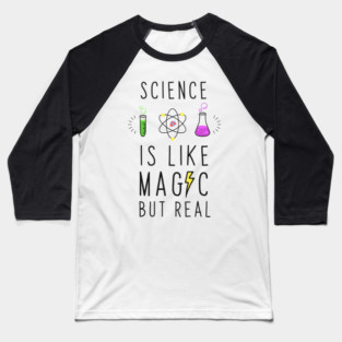 Science is like magic but real Baseball T-Shirt
