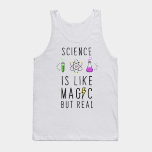 Science is like magic but real Tank Top