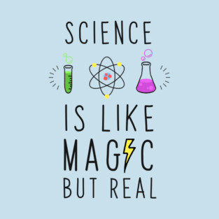 Science is like magic but real T-Shirt