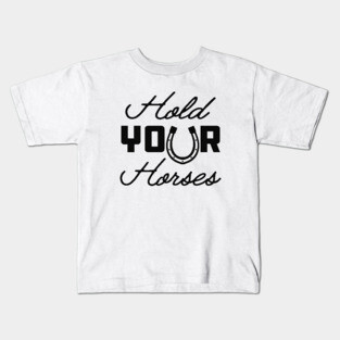 Horse - Hold your horses Kids T-Shirt