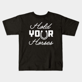 Horse - Hold your horses Kids T-Shirt