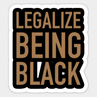 Legalize Being Black, Stop Killing Us, African American, Black Lives Matter, Black History Magnet