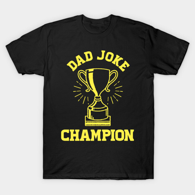 Dad Joke Champion T-Shirt by enrynz