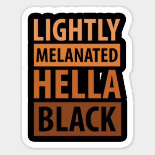 Lightly Melanated Hella Black, African American, Black Lives Matter, Black History Sticker