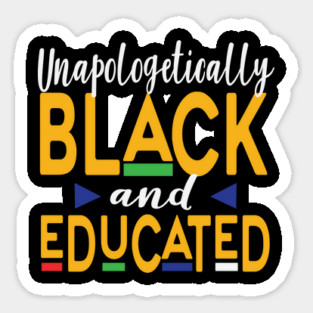 Unapologetically Black And Educated, Black Queen, Black Woman, African American, Black Lives Matter, Black History Sticker