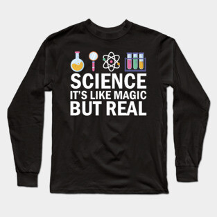 Science It's Like Magic But Real Long Sleeve T-Shirt