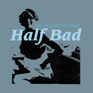 The Pleasures Pale / Captain Half Bad T-Shirt