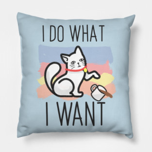 I do what i want cat Pillow