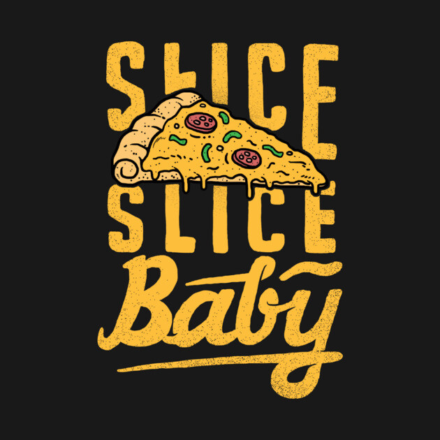 Slice Slice Baby by dumbshirts