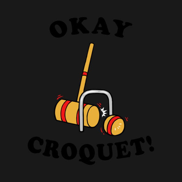 Okey Croquet by dumbshirts