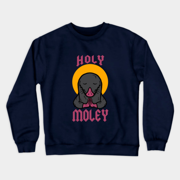 Holy Moley Crewneck Sweatshirt by dumbshirts