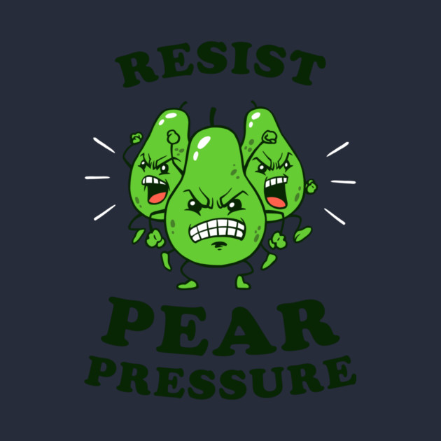 Resist Pear Pressure by dumbshirts