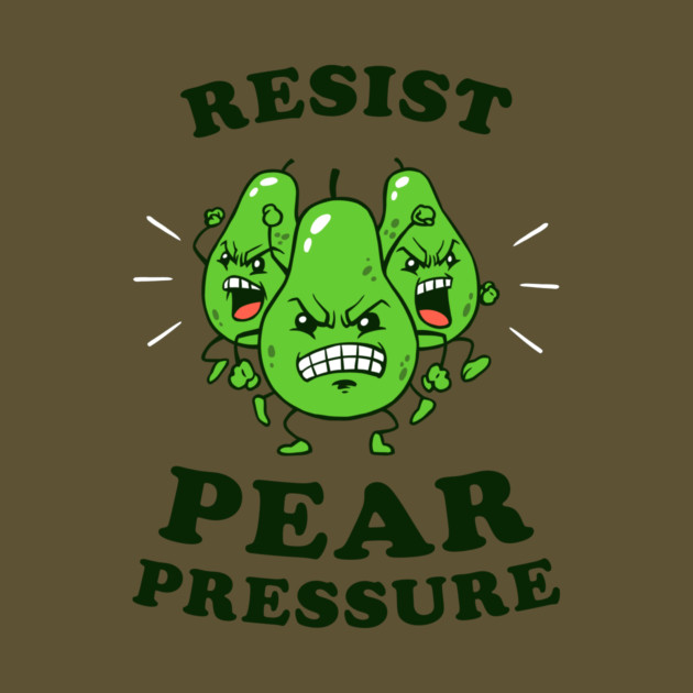 Resist Pear Pressure by dumbshirts