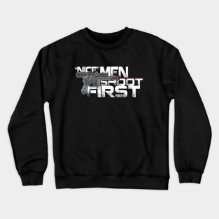 Nice Men Shoot First Crewneck Sweatshirt