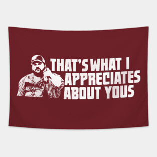 That's What I Appreciates About Yous - Letterkenny Tapestry