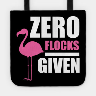 Zero Flocks Flamingo Given, Funny Love Flamingos Tote