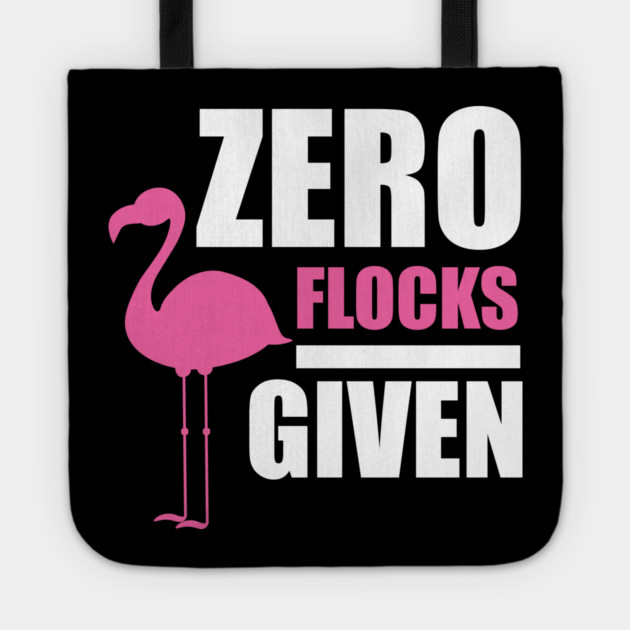 Zero Flocks Flamingo Given, Funny Love Flamingos Tote by logiamerch