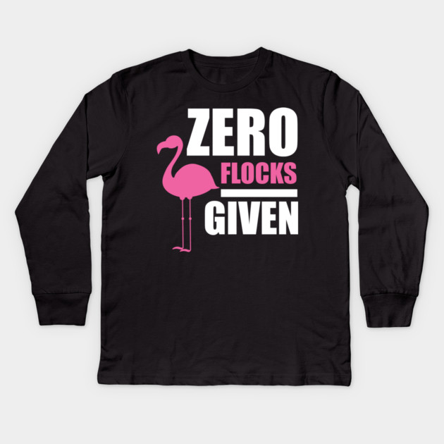 Zero Flocks Flamingo Given, Funny Love Flamingos Kids Long Sleeve T-Shirt by logiamerch