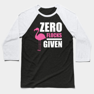 Zero Flocks Flamingo Given, Funny Love Flamingos Baseball T-Shirt