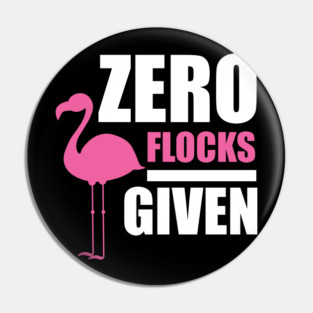 Zero Flocks Flamingo Given, Funny Love Flamingos Pin