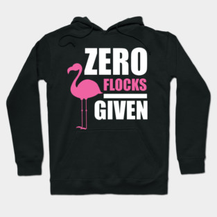 Zero Flocks Flamingo Given, Funny Love Flamingos Hoodie