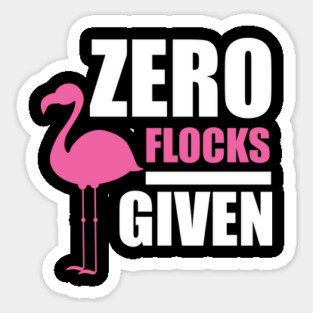 Zero Flocks Flamingo Given, Funny Love Flamingos Sticker