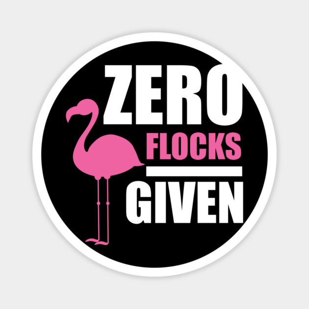 Zero Flocks Flamingo Given, Funny Love Flamingos Magnet by logiamerch