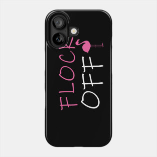 Flock Off, Funny Flamingo Phone Case