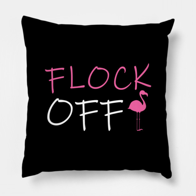 Flock Off, Funny Flamingo Pillow by logiamerch